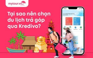 Vi vu thả ga với “Du lịch trước – trả tiền sau” cùng Mytour và Kredivo