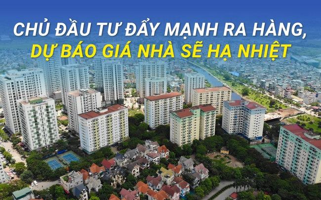 Tin vui cho người mua nhà: Chủ đầu tư đẩy mạnh ra hàng, dự báo giá nhà sẽ hạ nhiệt