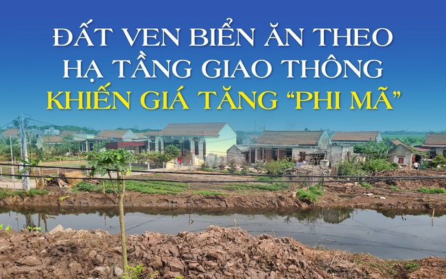 Đất ven biển ăn theo hạ tầng giao thông khiến giá tăng “phi mã”