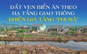 Đất ven biển ăn theo hạ tầng giao thông khiến giá tăng “phi mã”