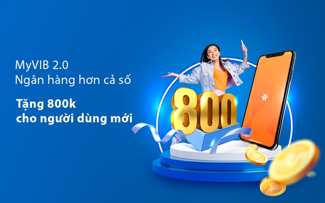 Tặng ưu đãi trị giá đến 800.000 đồng cho người dùng MyVIB 2.0