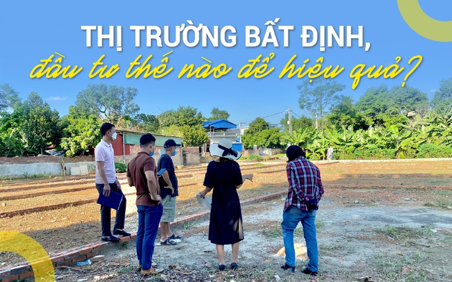 Quy tắc đầu tư bất động sản trong giai đoạn thị trường bất định