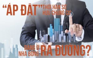 Nếu 'áp đặt' thời hạn sở hữu chung cư, đang ở nhà bỗng ra đường?