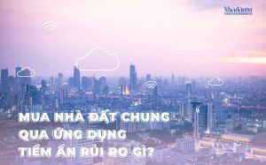 Mua nhà đất chung qua ứng dụng tiềm ẩn rủi ro gì?