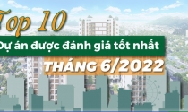 Top 10 dự án được đánh giá tốt nhất tháng 6/2022